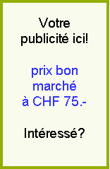 Votre publicit� ici! Prix bon march� � CHF 75.-