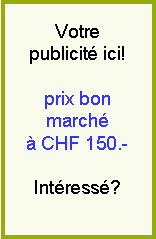 Votre publicit� ici! Prix bon march� � CHF 150.-